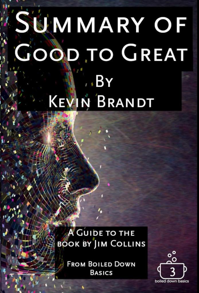 Summary of Good to Great (Boiled Down Basics #3)