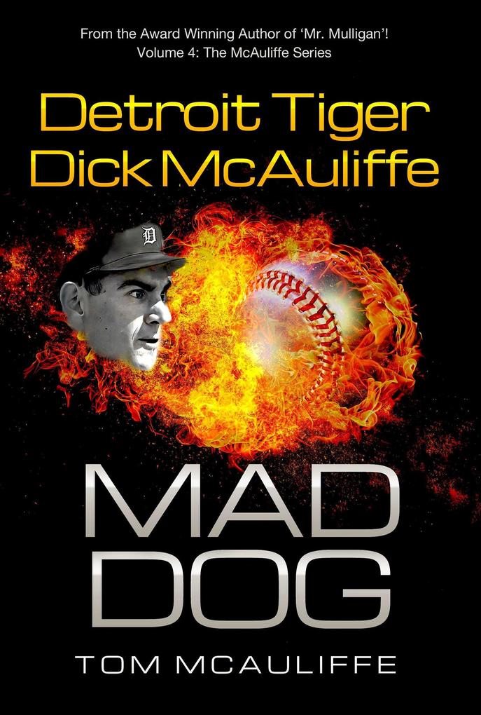Mad Dog! Detroit Tiger Dick McAuliffe (The McAuliffe Series #4)