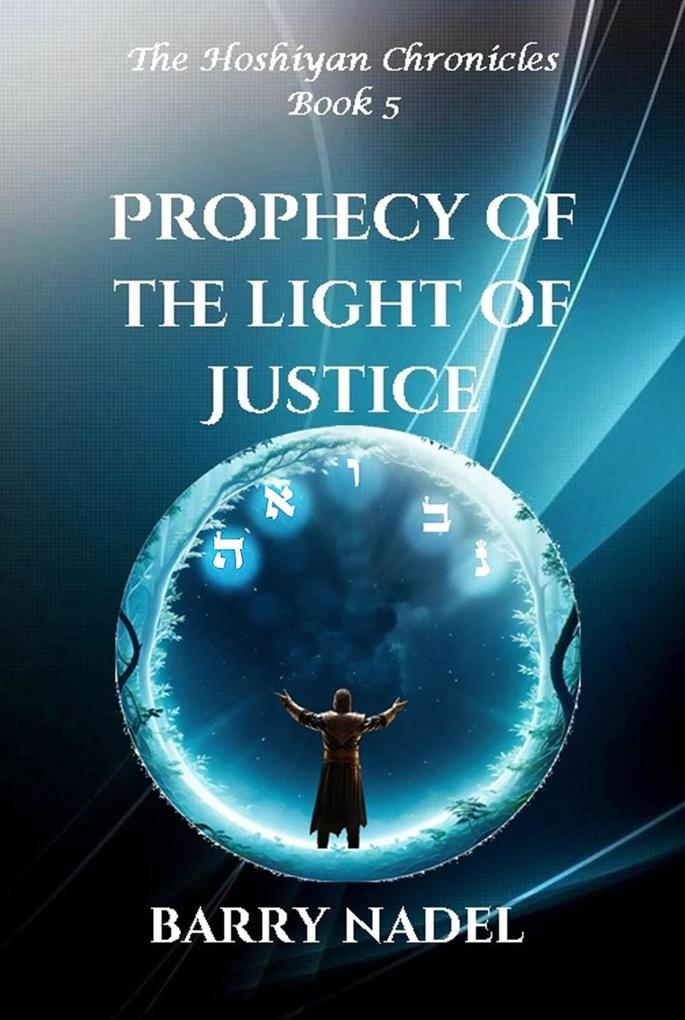 Prophecy of the Light of Justice (Hoshiyan Chronicles #5)