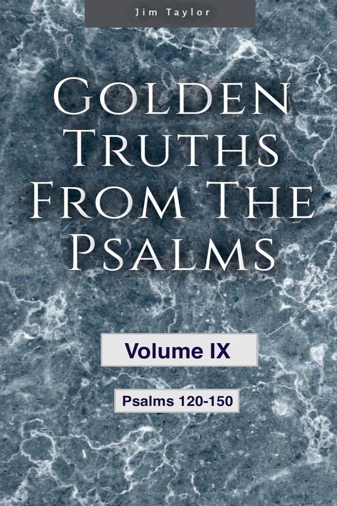 Golden Truths from the Psalms - Volume IX - Psalms 120-150