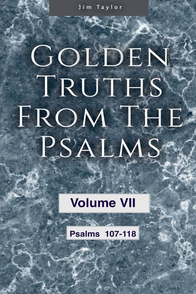 Golden Truths from the Psalms - Volume VII - Psalms 107-118