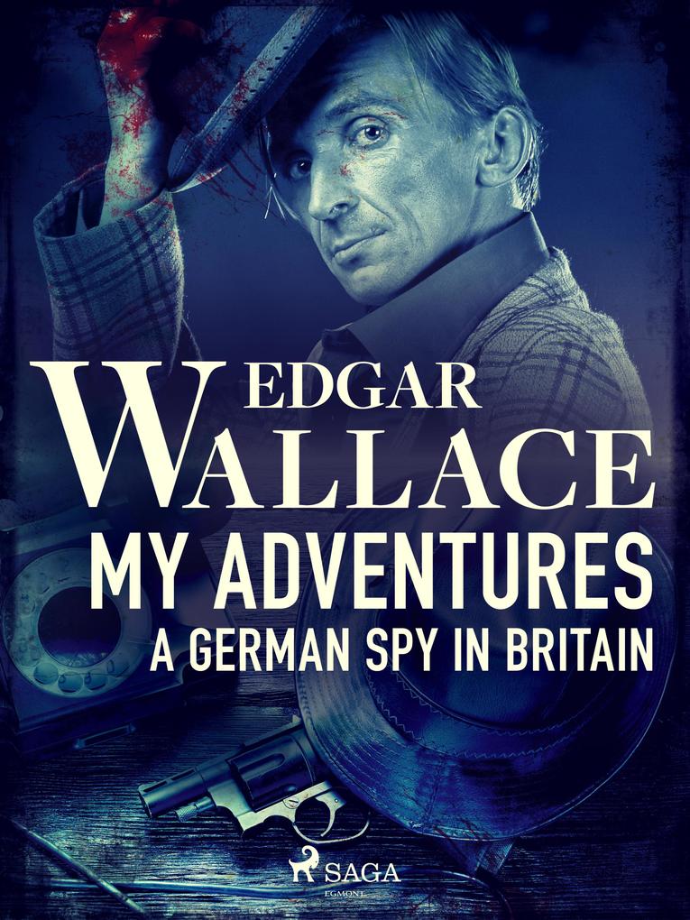 My Adventures A German Spy in Britain