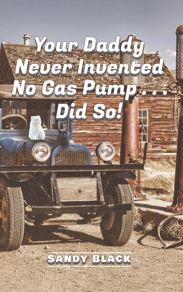 Your Daddy Never Invented No Gas Pump...Did So!