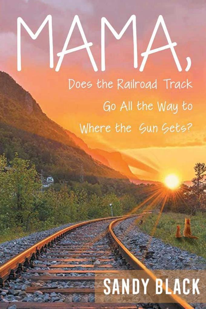 Mama Does the Railroad Track Go All the Way to Where the Sun Sets?