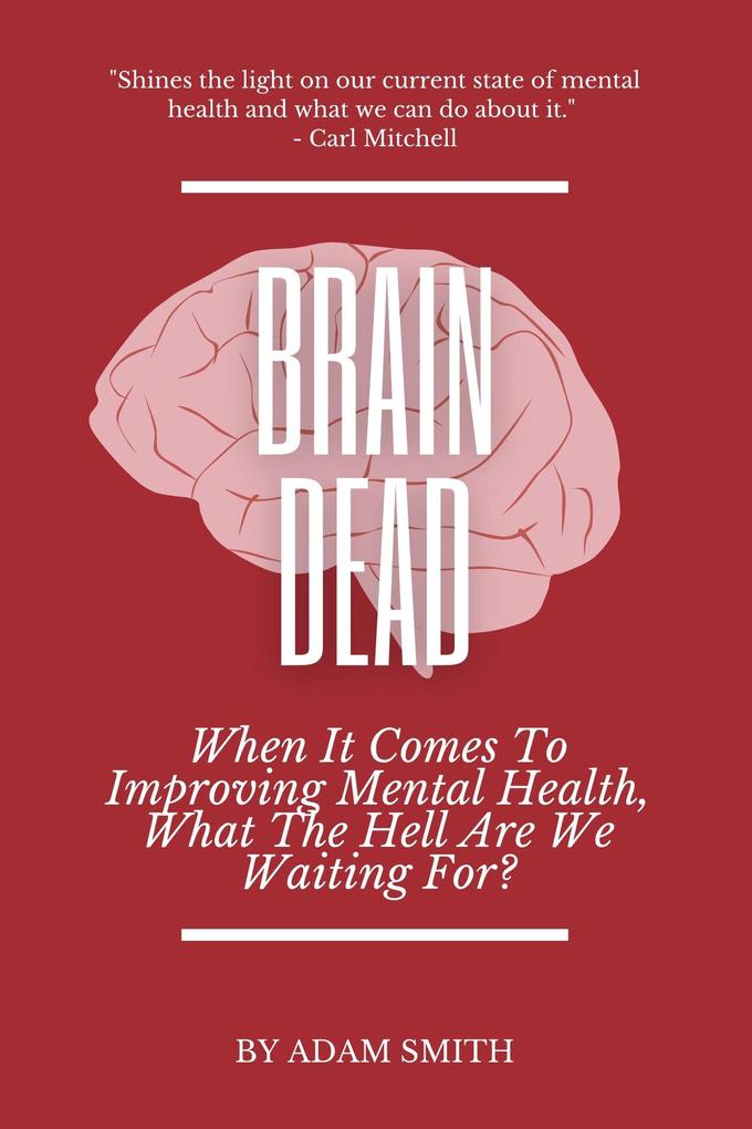 Brain Dead: When It Comes To Improving Mental Health What The Hell Are We Waiting For?