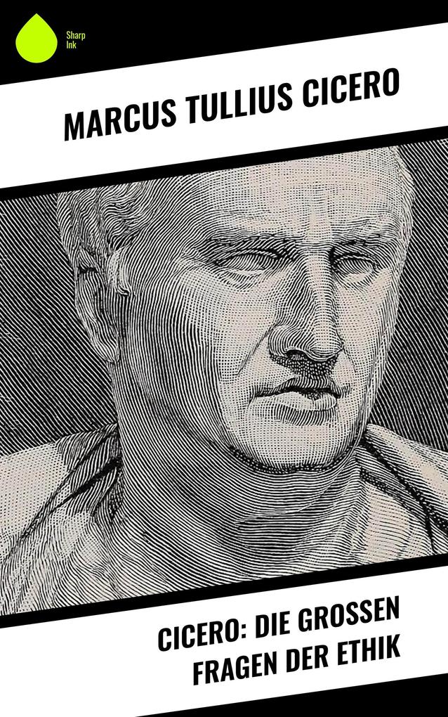 Cicero: Die großen Fragen der Ethik