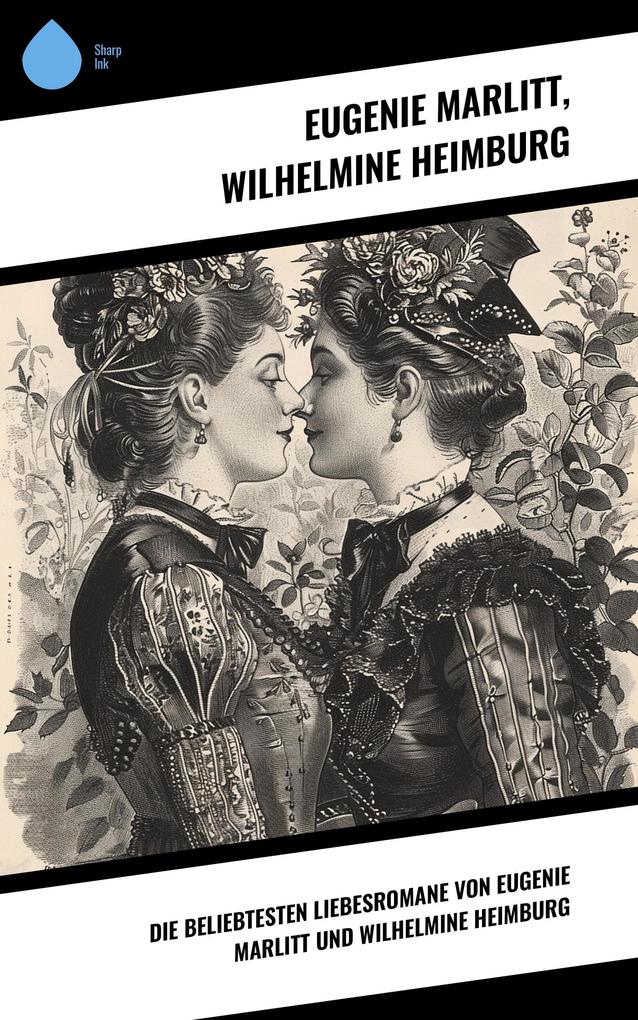 Die beliebtesten Liebesromane von Eugenie Marlitt und Wilhelmine Heimburg