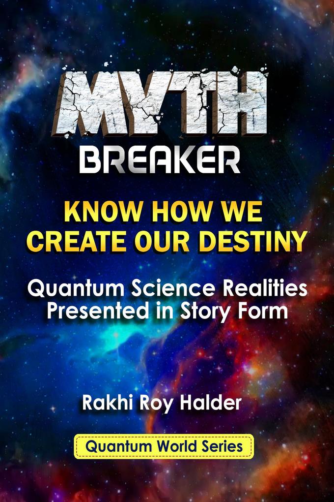 MYTH BREAKER : KNOW HOW WE CREATE OUR DESTINY (Illustrated)