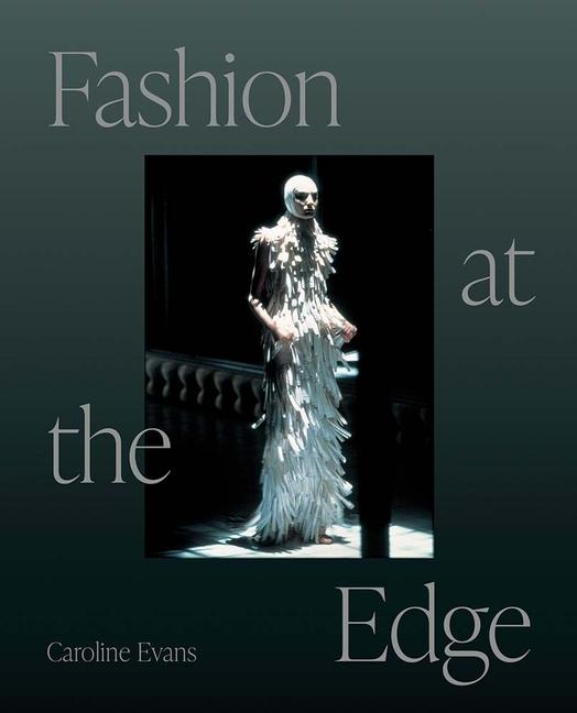 Fashion at the Edge: Spectacle Modernity and Deathliness