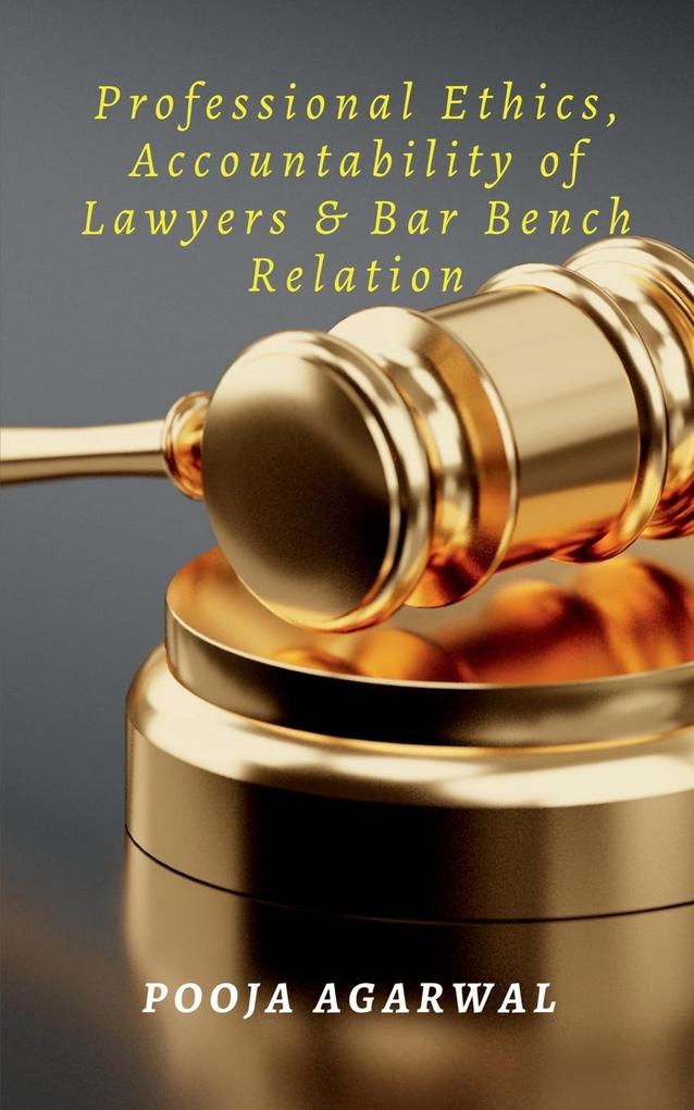 Professional Ethics Accountability of Lawyers & Bar Bench Relation