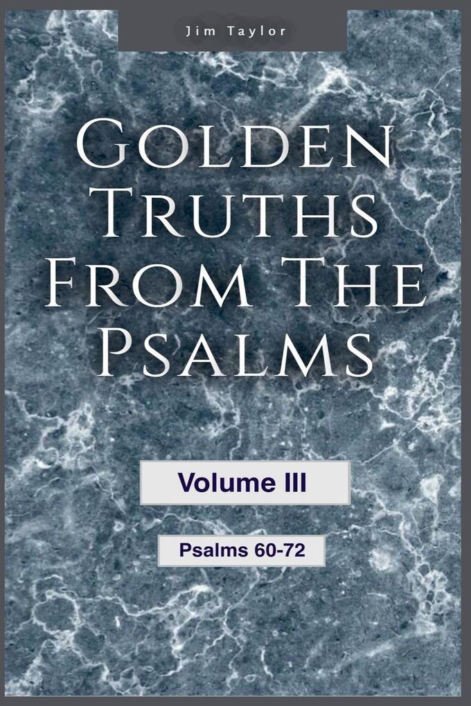Golden Truths from the Psalms - Volume III - Psalms 60-72