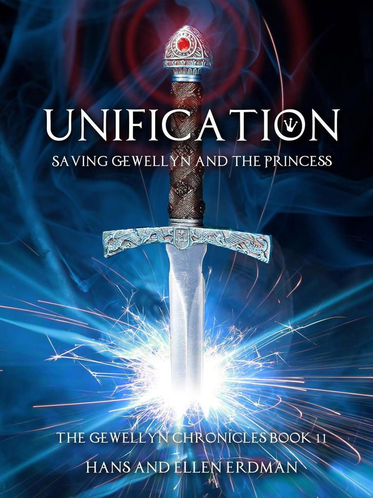 Unification: Saving Gewellyn and the Princess (The Gewellyn Chronicles #11)