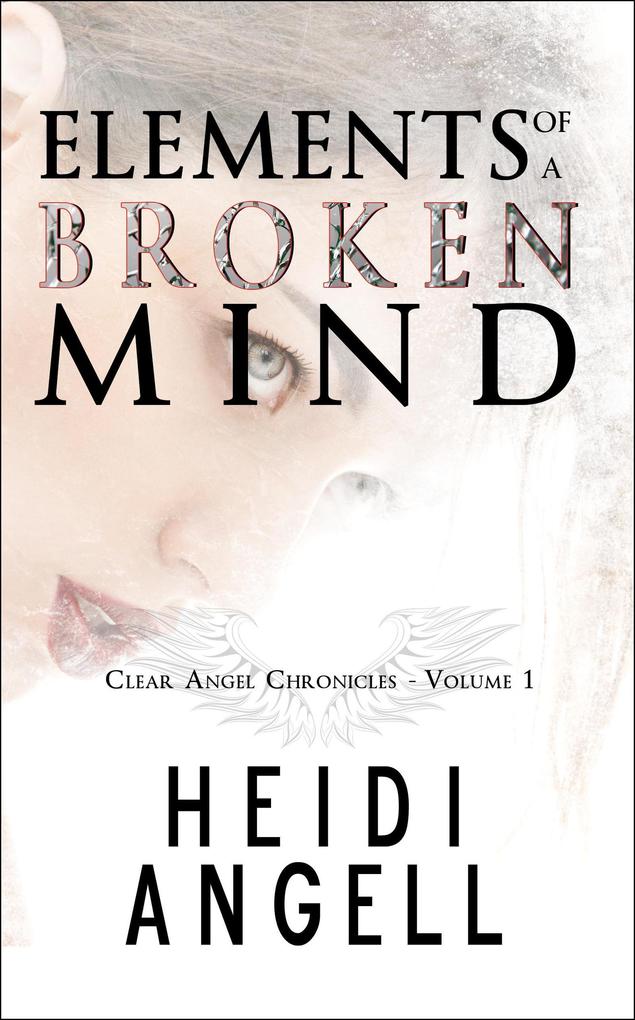 Elements of a Broken Mind (Clear Angel Chronicles #1)