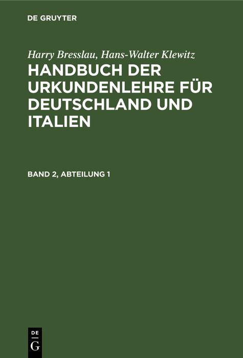 Harry Bresslau; Hans-Walter Klewitz: Handbuch der Urkundenlehre für Deutschland und Italien. Band 2 Abteilung 1