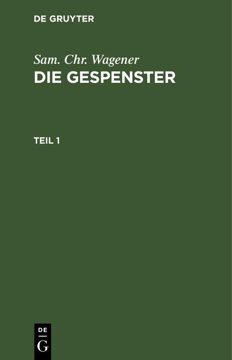 Sam. Chr. Wagener: Die Gespenster. Teil 1