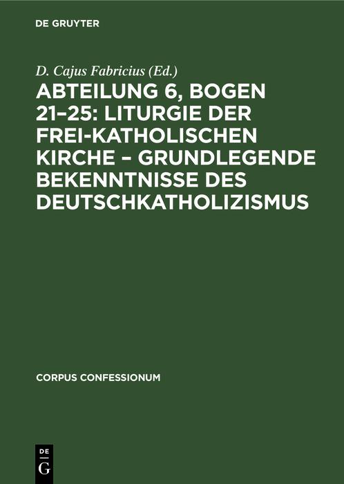 Abteilung 6 Bogen 21-25: Liturgie der frei-katholischen Kirche - Grundlegende Bekenntnisse des Deutschkatholizismus