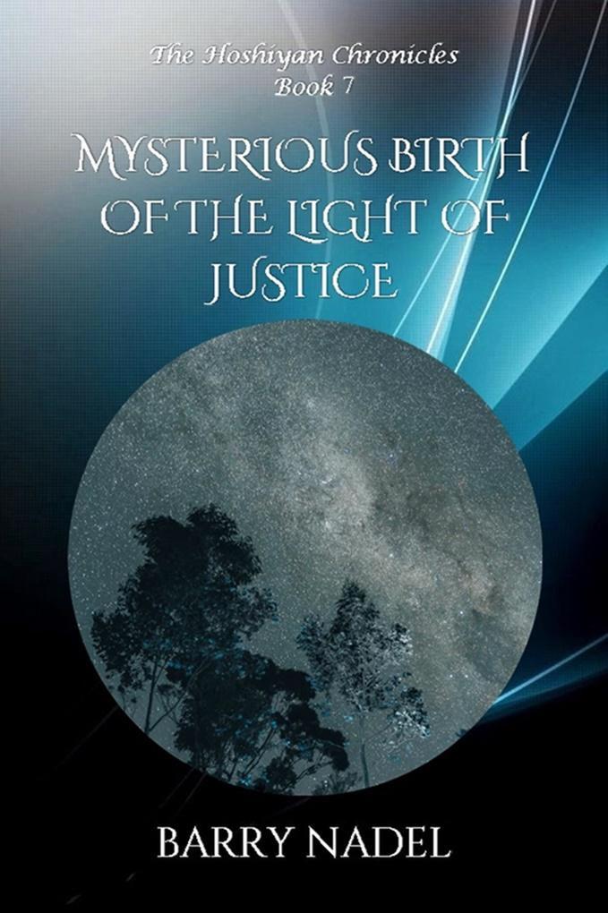 Mysterious Birth of the Light of Justice (Hoshiyan Chronicles #7)