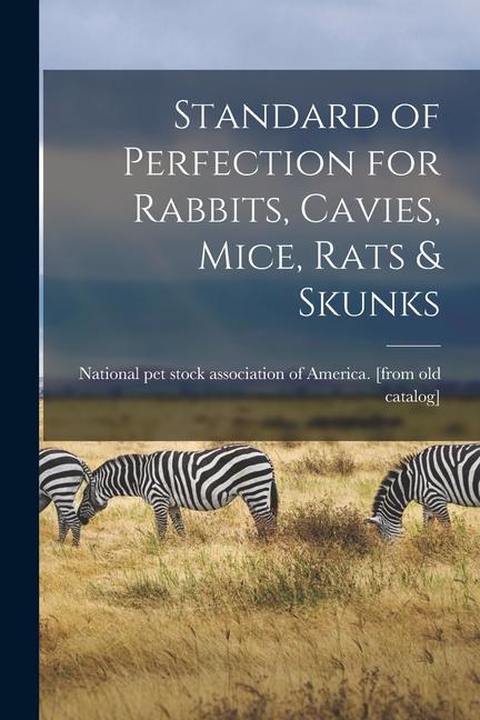 Standard of Perfection for Rabbits Cavies Mice Rats & Skunks