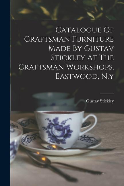 Catalogue Of Craftsman Furniture Made By Gustav Stickley At The Craftsman Workshops Eastwood N.y