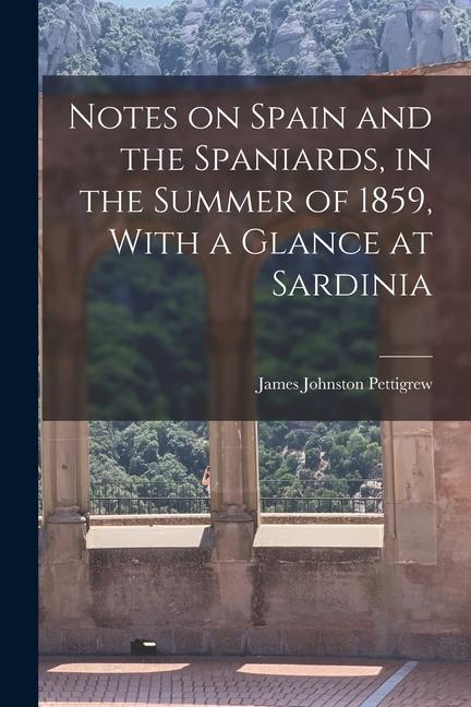 Notes on Spain and the Spaniards in the Summer of 1859 With a Glance at Sardinia