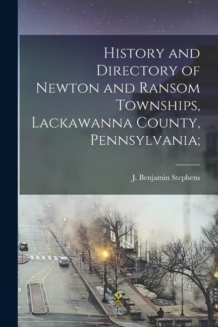 History and Directory of Newton and Ransom Townships Lackawanna County Pennsylvania;