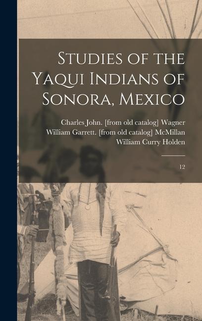 Studies of the Yaqui Indians of Sonora Mexico: 12