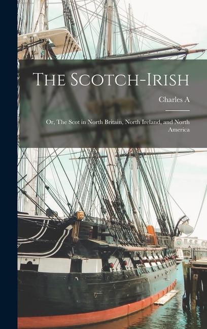 The Scotch-Irish; or The Scot in North Britain North Ireland and North America