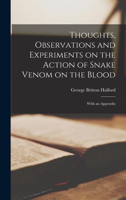 Thoughts Observations and Experiments on the Action of Snake Venom on the Blood
