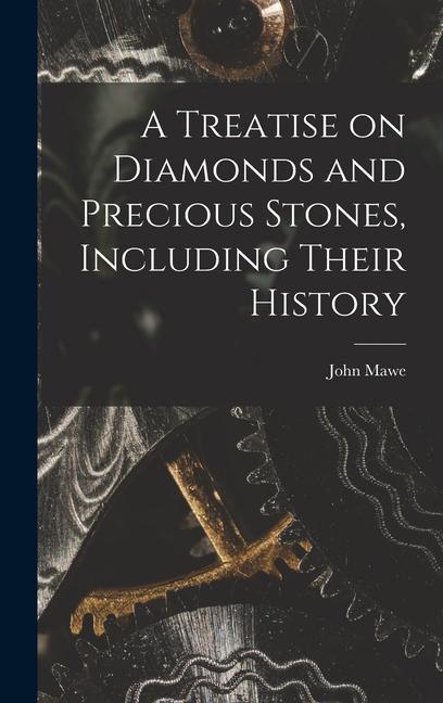 A Treatise on Diamonds and Precious Stones Including Their History