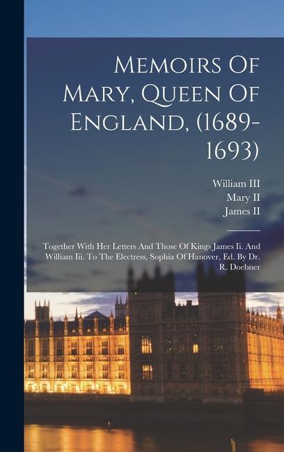 Memoirs Of Mary Queen Of England (1689-1693)