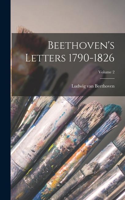 Beethoven‘s Letters 1790-1826; Volume 2