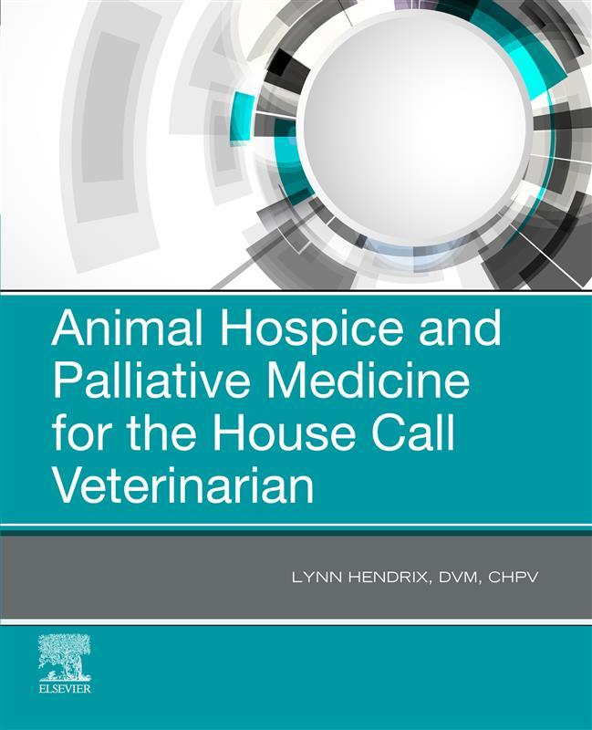 Animal Hospice and Palliative Medicine for the House Call Vet - E-Book