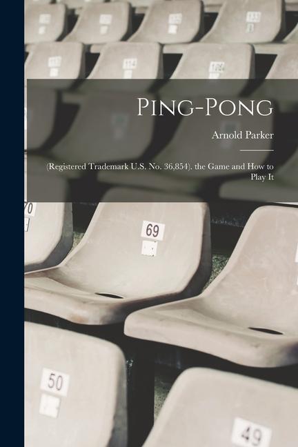 Ping-Pong: (Registered Trademark U.S. No. 36854). the Game and How to Play It