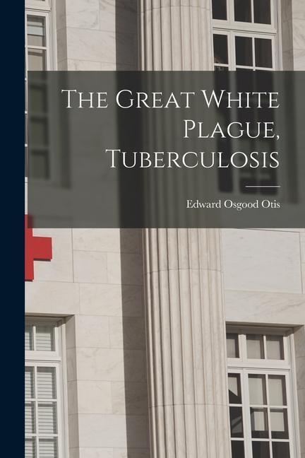 The Great White Plague Tuberculosis