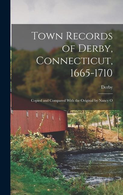 Town Records of Derby Connecticut 1665-1710; Copied and Compared With the Original by Nancy O