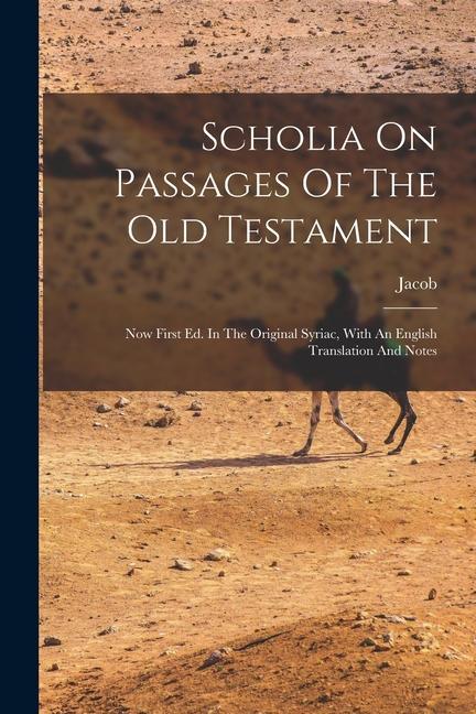 Scholia On Passages Of The Old Testament: Now First Ed. In The Original Syriac With An English Translation And Notes