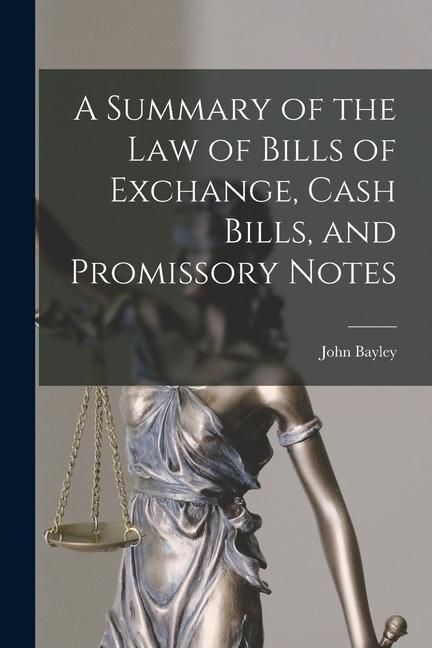 A Summary of the Law of Bills of Exchange Cash Bills and Promissory Notes