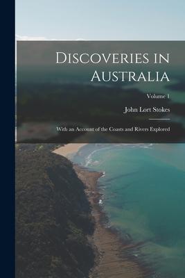Discoveries in Australia: With an Account of the Coasts and Rivers Explored; Volume 1