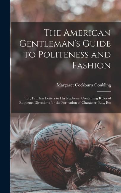 The American Gentleman‘s Guide to Politeness and Fashion