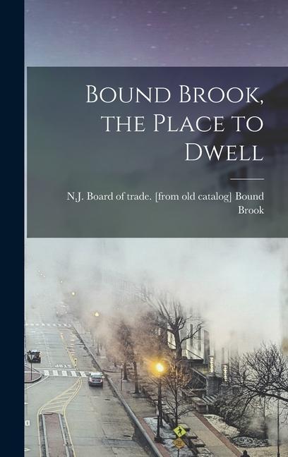 Bound Brook the Place to Dwell