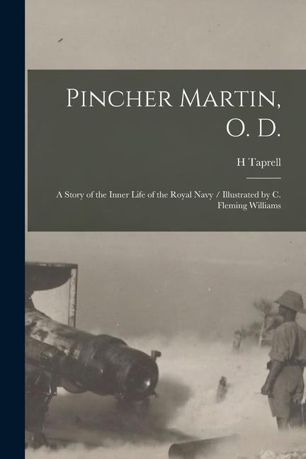 Pincher Martin O. D.: A Story of the Inner Life of the Royal Navy / Illustrated by C. Fleming Williams