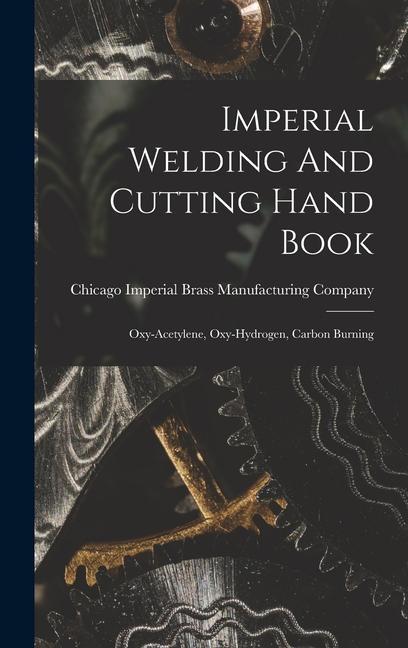Imperial Welding And Cutting Hand Book; Oxy-acetylene Oxy-hydrogen Carbon Burning