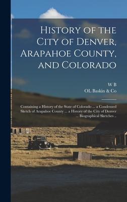 History of the City of Denver Arapahoe County and Colorado