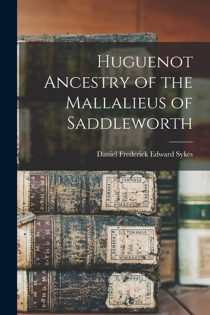Huguenot Ancestry of the Mallalieus of Saddleworth