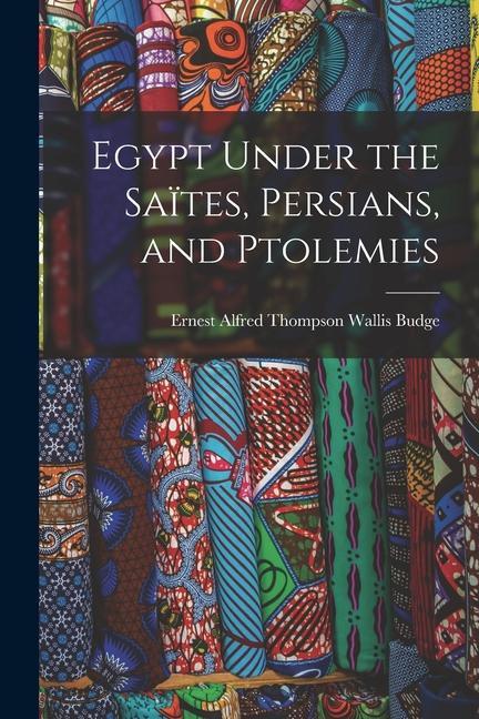 Egypt Under the Saïtes Persians and Ptolemies
