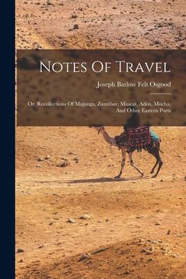 Notes Of Travel: Or Recollections Of Majunga Zanzibar Muscat Aden Mocha And Other Eastern Ports