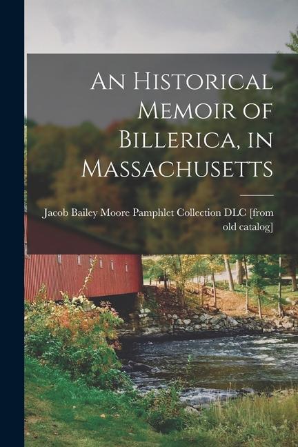 An Historical Memoir of Billerica in Massachusetts