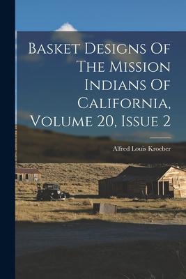 Basket s Of The Mission Indians Of California Volume 20 Issue 2