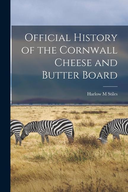 Official History of the Cornwall Cheese and Butter Board