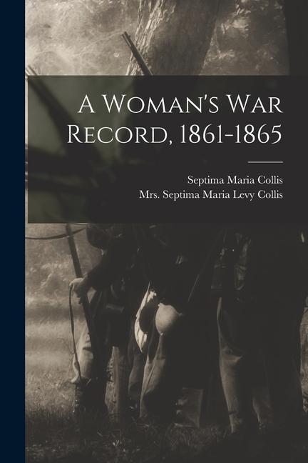 A Woman‘s War Record 1861-1865